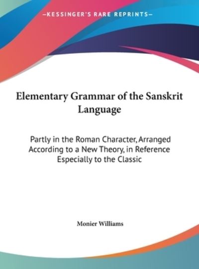 Elementary Grammar of the Sanskrit Language - Monier Williams - Books - Kessinger Publishing - 9781161766691 - May 23, 2010
