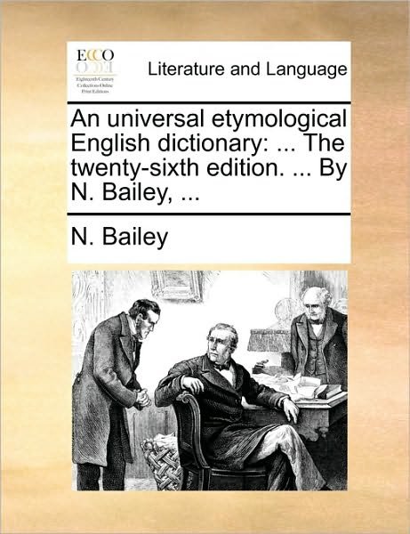 Cover for N Bailey · An Universal Etymological English Dictionary: the Twenty-sixth Edition. ... by N. Bailey, ... (Pocketbok) (2010)