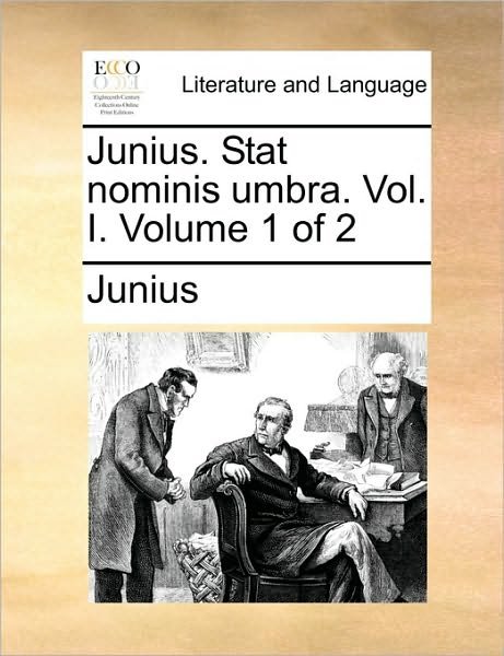 Cover for Junius · Junius. Stat Nominis Umbra. Vol. I. Volume 1 of 2 (Paperback Book) (2010)