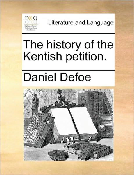 Cover for Daniel Defoe · The History of the Kentish Petition. (Paperback Bog) (2010)