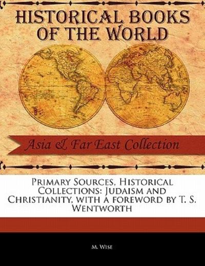 Judaism and Christianity - M Wise - Books - Primary Sources, Historical Collections - 9781241071691 - February 1, 2011