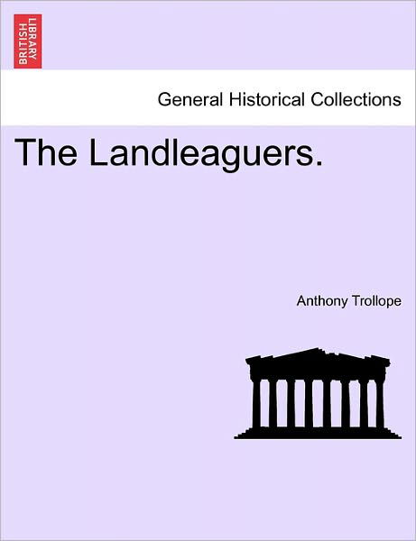 The Landleaguers Vol II - Trollope, Anthony, Ed - Books - British Library, Historical Print Editio - 9781241477691 - March 1, 2011