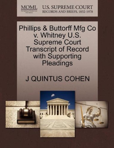 Cover for J Quintus Cohen · Phillips &amp; Buttorff Mfg Co V. Whitney U.s. Supreme Court Transcript of Record with Supporting Pleadings (Paperback Book) (2011)