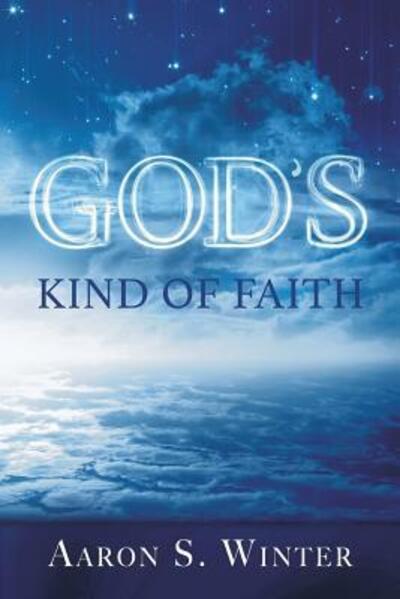 Cover for Aaron S. Winter · God's Kind of Faith (Paperback Book) (2014)