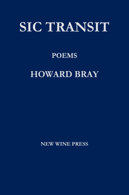 Sic Transit: Poems - Howard Bray - Books - Lulu.com - 9781312898691 - February 6, 2015