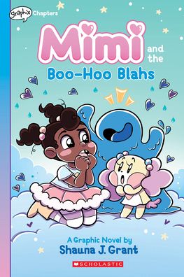 Mimi and the Boo-Hoo Blahs: A Graphix Chapters Book (Mimi #2) - Shauna J. Grant - Books - Scholastic Inc. - 9781338766691 - February 7, 2023