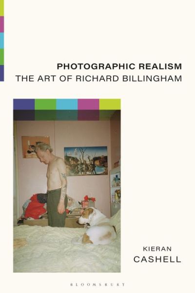 Cover for Cashell, Kieran (Limerick Institute of Technology, Ireland) · Photographic Realism: The Art of Richard Billingham (Hardcover Book) (2020)