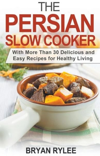 Cover for Bryan Rylee · The Persian Slow Cooker (Paperback Book) (2020)