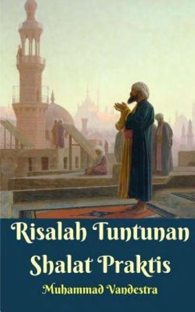 Risalah Tuntunan Shalat Praktis - Muhammad Vandestra - Kirjat - Blurb - 9781388352691 - maanantai 6. toukokuuta 2024