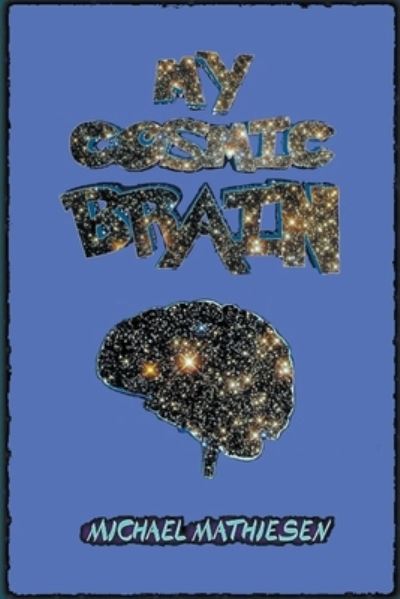 Cover for Michael Mathiesen · My Cosmic Brain (Paperback Book) (2022)