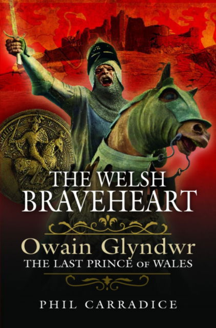 Cover for Phil Carradice · The Welsh Braveheart: Owain Glydwr, The Last Prince of Wales (Paperback Book) (2025)