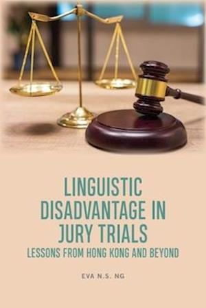 Cover for Eva N.S. Ng · Linguistic Disadvantage in Jury Trials: Lessons from Hong Kong and Beyond (Hardcover bog) (2025)