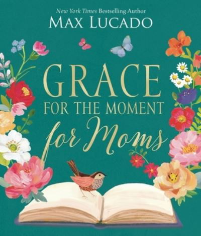 Cover for Max Lucado · Grace for the Moment for Moms: Inspirational Thoughts of Encouragement and Appreciation for Moms (A 50-Day Devotional) (Hardcover bog) (2024)