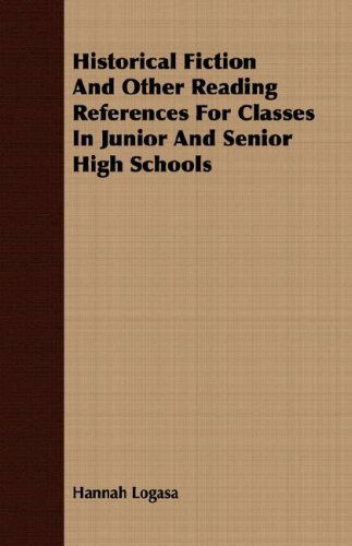 Historical Fiction and Other Reading References for Classes in Junior and Senior High Schools - Hannah Logasa - Książki - Lyon Press - 9781406708691 - 15 marca 2007