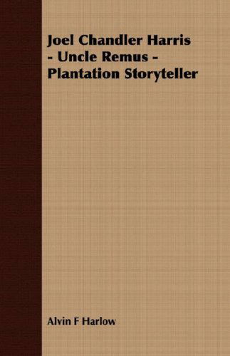 Cover for Alvin F Harlow · Joel Chandler Harris - Uncle Remus - Plantation Storyteller (Paperback Book) (2007)