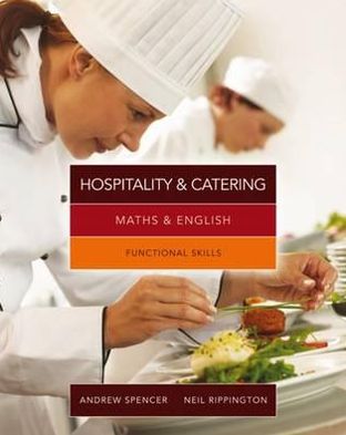 Cover for Spencer, Andrew (teaches secondary education in New South Wales and South Australia.) · Maths &amp; English for Hospitality and Catering: Functional Skills (Paperback Book) [International edition] (2012)