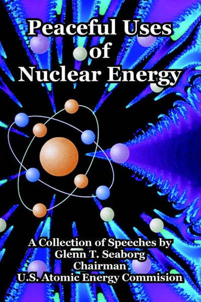 Cover for Seaborg, Glenn T (Lawrence Berkeley Laboratory California) · Peaceful Uses of Nuclear Energy (Paperback Book) (2005)