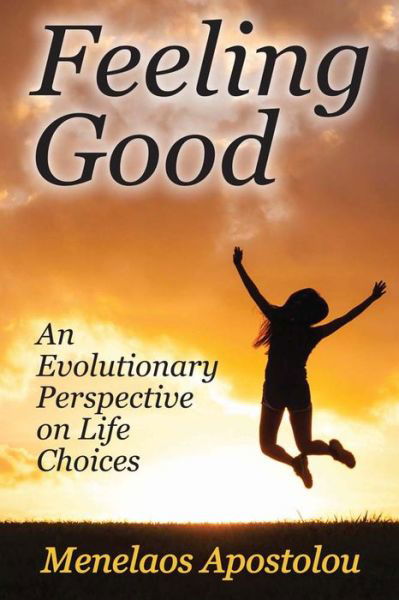 Feeling Good: An Evolutionary Perspective on Life Choices - Menelaos Apostolou - Bücher - Taylor & Francis Inc - 9781412862691 - 30. April 2016