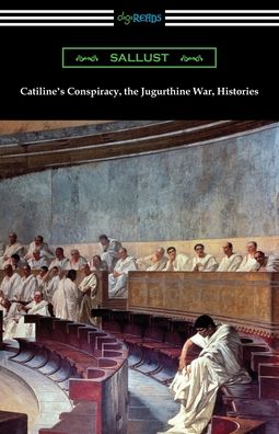 Catiline's Conspiracy, the Jugurthine War, Histories - Sallust - Books - Digireads.com - 9781420964691 - November 8, 2019