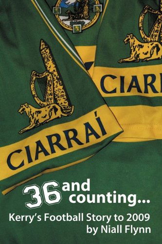 Cover for Niall Flynn · 36 and Counting...kerry's Football Story to 2009 (Hardcover Book) (2009)