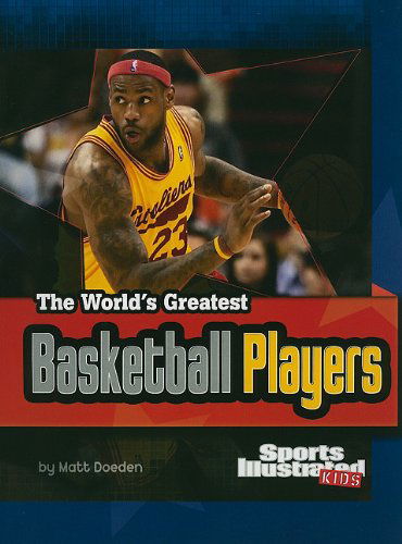 Cover for Matt Doeden · The World's Greatest Basketball Players (The World's Greatest Sports Stars (Sports Illustrated for Kids)) (Paperback Book) (2010)