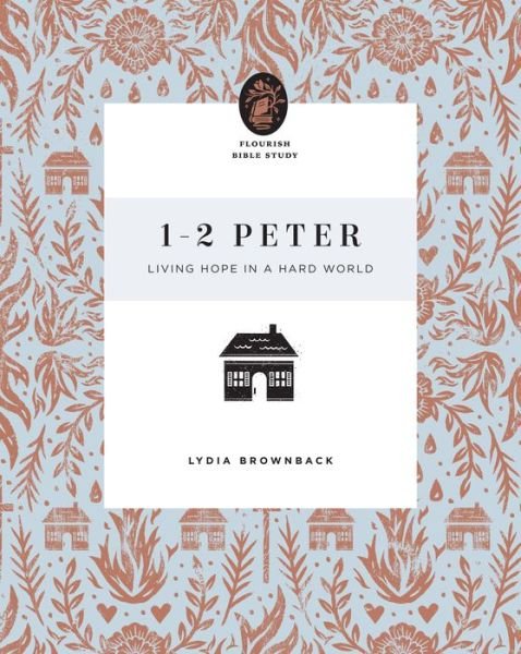 Cover for Lydia Brownback · 1–2 Peter: Living Hope in a Hard World - Flourish Bible Study (Pocketbok) (2021)