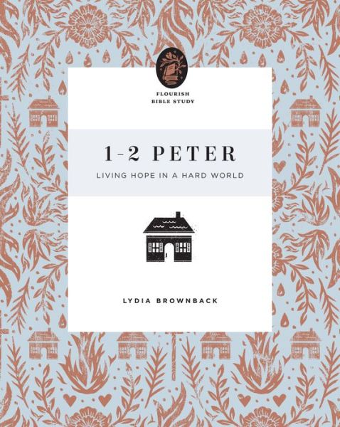 Cover for Lydia Brownback · 1–2 Peter: Living Hope in a Hard World - Flourish Bible Study (Paperback Book) (2021)