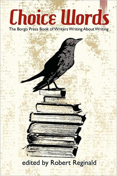 Cover for Robert Reginald · Choice Words: the Borgo Press Book of Writers Writing About Writing (Paperback Book) (2009)