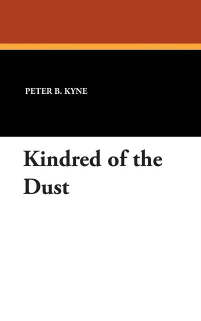 Cover for Peter B. Kyne · Kindred of the Dust (Hardcover Book) (2007)