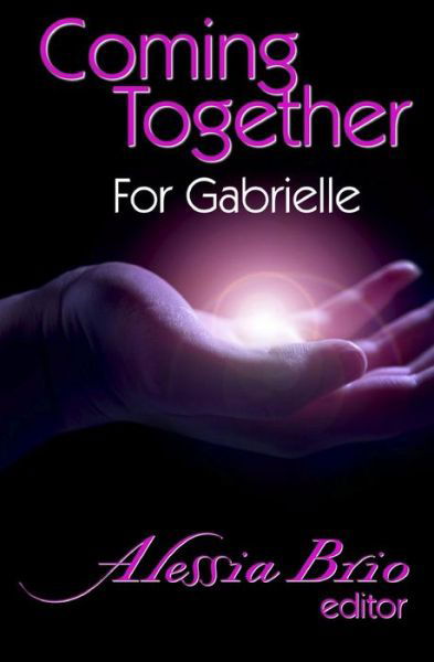 Coming Together: for Gabrielle - Alessia Brio - Kirjat - Createspace - 9781434811691 - sunnuntai 28. lokakuuta 2007