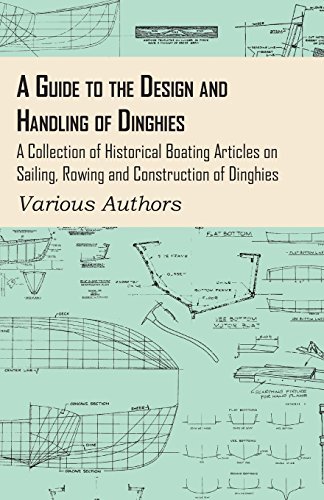 Cover for A Guide to the Design and Handling of Dinghies - a Collection of Historical Boating Articles on Sailing, Rowing and Construction of Dinghies (Paperback Book) (2011)