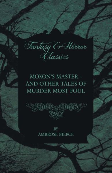 Cover for Ambrose Bierce · Moxon's Master - and Other Tales of Murder Most Foul (Paperback Book) (2012)