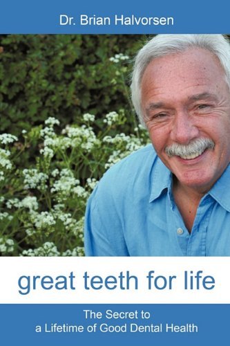Cover for Bds Lds Rcs Brian Halvorsen · Great Teeth for Life: the Secret to a Lifetime of Good Dental Health (Paperback Bog) (2010)