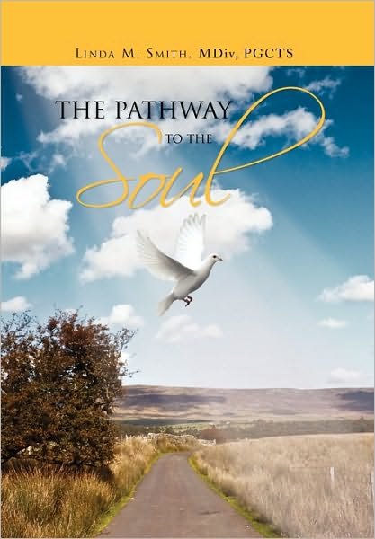 The Pathway to the Soul - Linda Smith - Livres - Xlibris - 9781453535691 - 12 août 2010