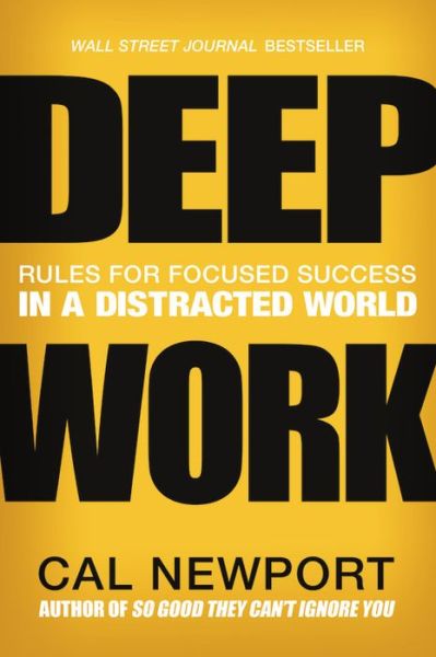 Deep Work: Rules for Focused Success in a Distracted World - Cal Newport - Kirjat - Grand Central Publishing - 9781455586691 - tiistai 5. tammikuuta 2016