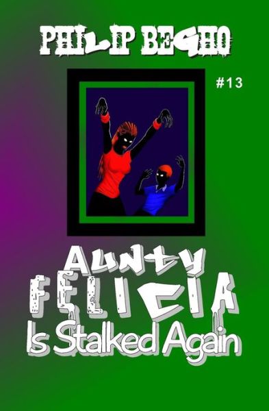 Cover for Philip Begho · Aunty Felicia is Stalked Again (Aunty Felicia, Book 13) (Paperback Book) (2010)