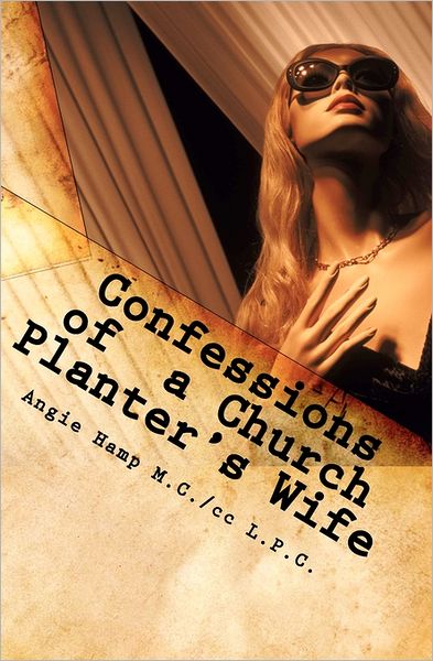 Cover for Angie Hamp · Confessions of a Church Planter's Wife: Coming Clean About the Dirty Side of Church Planting (Paperback Book) (2011)