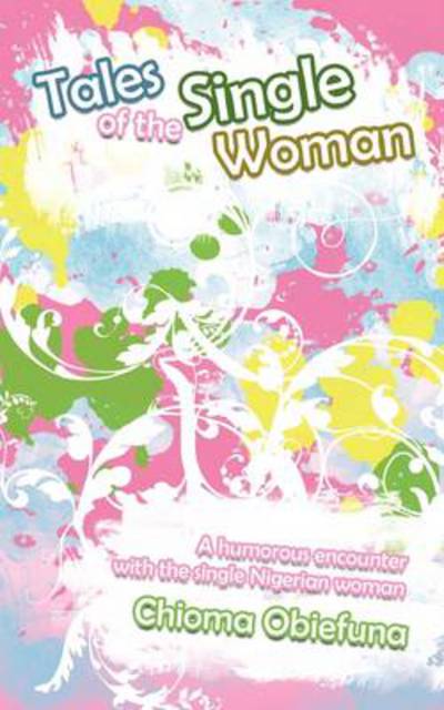 Cover for Chioma Obiefuna · Tales of the Single Woman: a Humorous Encounter with the Single Nigerian Woman (Paperback Book) (2011)