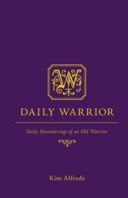 Cover for Kim Alfreds · Daily Warrior - Daily Meanderings of an Old Warrior (Taschenbuch) (2014)
