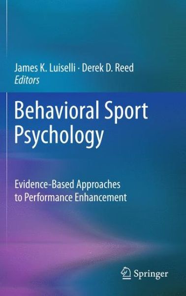 Cover for James K Luiselli · Behavioral Sport Psychology: Evidence-Based Approaches to Performance Enhancement (Hardcover Book) [2011 edition] (2011)