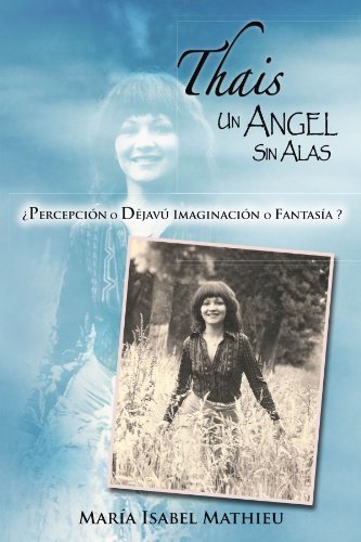 Cover for María Isabel Mathieu · Thais Un Angel Sin Alas: Percepción O Déjavú Imaginación O Fantasía? (Paperback Bog) [Spanish edition] (2011)