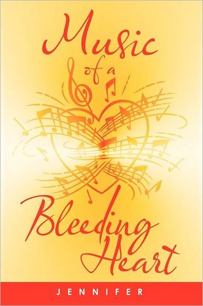 Music of a Bleeding Heart - Jennifer - Bøger - Authorhouse - 9781468568691 - 19. juli 2012