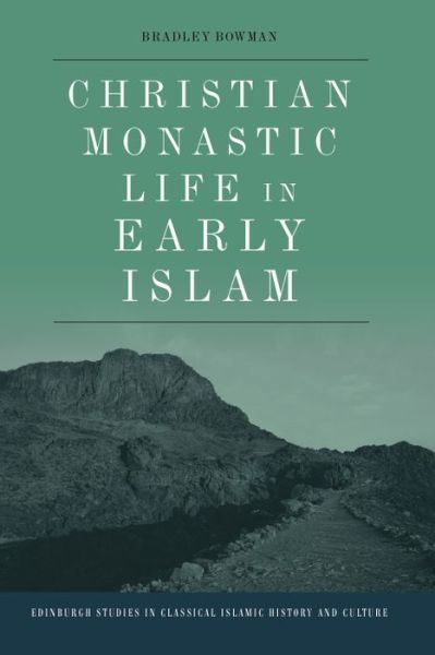 Cover for Bradley Bowman · Christian Monastic Life in Early Islam - Edinburgh Studies in Classical Islamic History and Culture (Paperback Book) (2023)