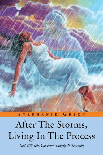 Cover for Stephanie Green · After the Storms, Living in the Process: God Will Take You from Tragedy to Triumph (Paperback Book) (2012)