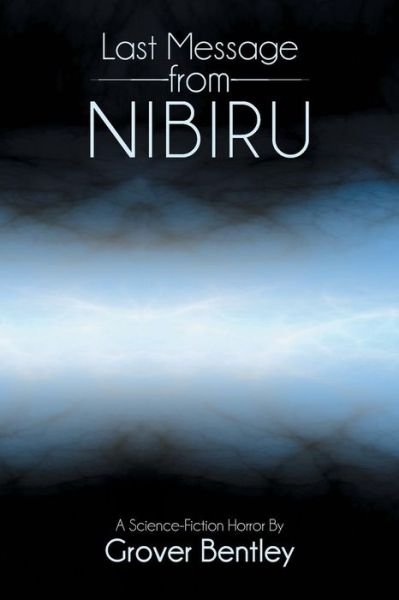 Cover for Grover Bentley · Last Message from Nibiru: a Science Fiction Horror (Pocketbok) (2013)