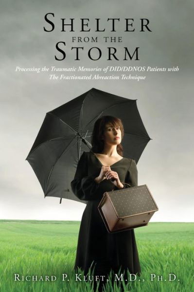 Richard P Kluft M D · Shelter from the Storm: Processing the Traumatic Memories of Did / Ddnos Patients with the Fractionated Abreaction Technique (Pocketbok) (2013)