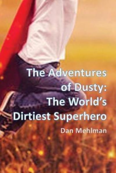 Cover for Dan Mehlman · The Adventures of Dusty: the World's Dirtiest Superhero (Paperback Bog) (2013)