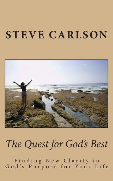 Cover for Steve Carlson · The Quest for God's Best: Finding New Clarity in God's Purpose for Your Life (Paperback Book) (2013)