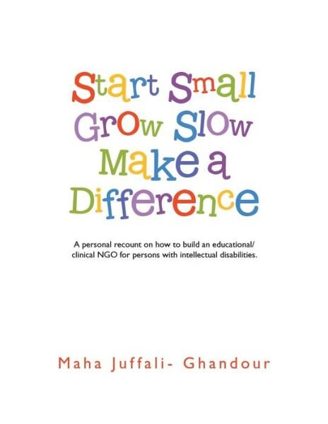 Cover for Maha Juffali-ghandour · Start Small Grow Slow Make a Difference (Paperback Book) (2015)