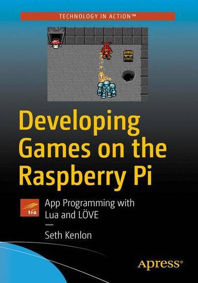 Cover for Seth Kenlon · Developing Games on the Raspberry Pi: App Programming with Lua and LOVE (Paperback Book) [1st edition] (2018)